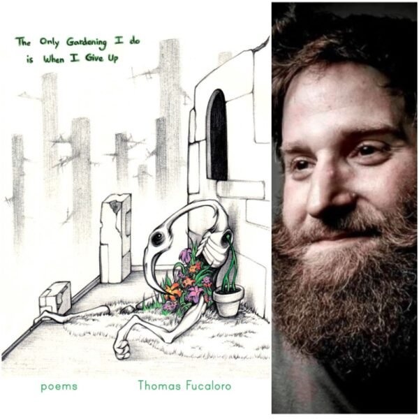 Thomas Fucaloro - "The Only Gardening I Do Is When I Give Up"